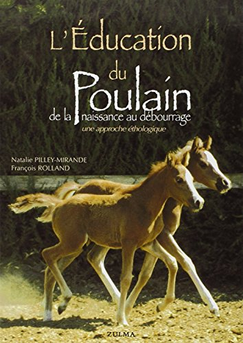 L'éducation du poulain : de la naissance au débourrage : une approche éthologique