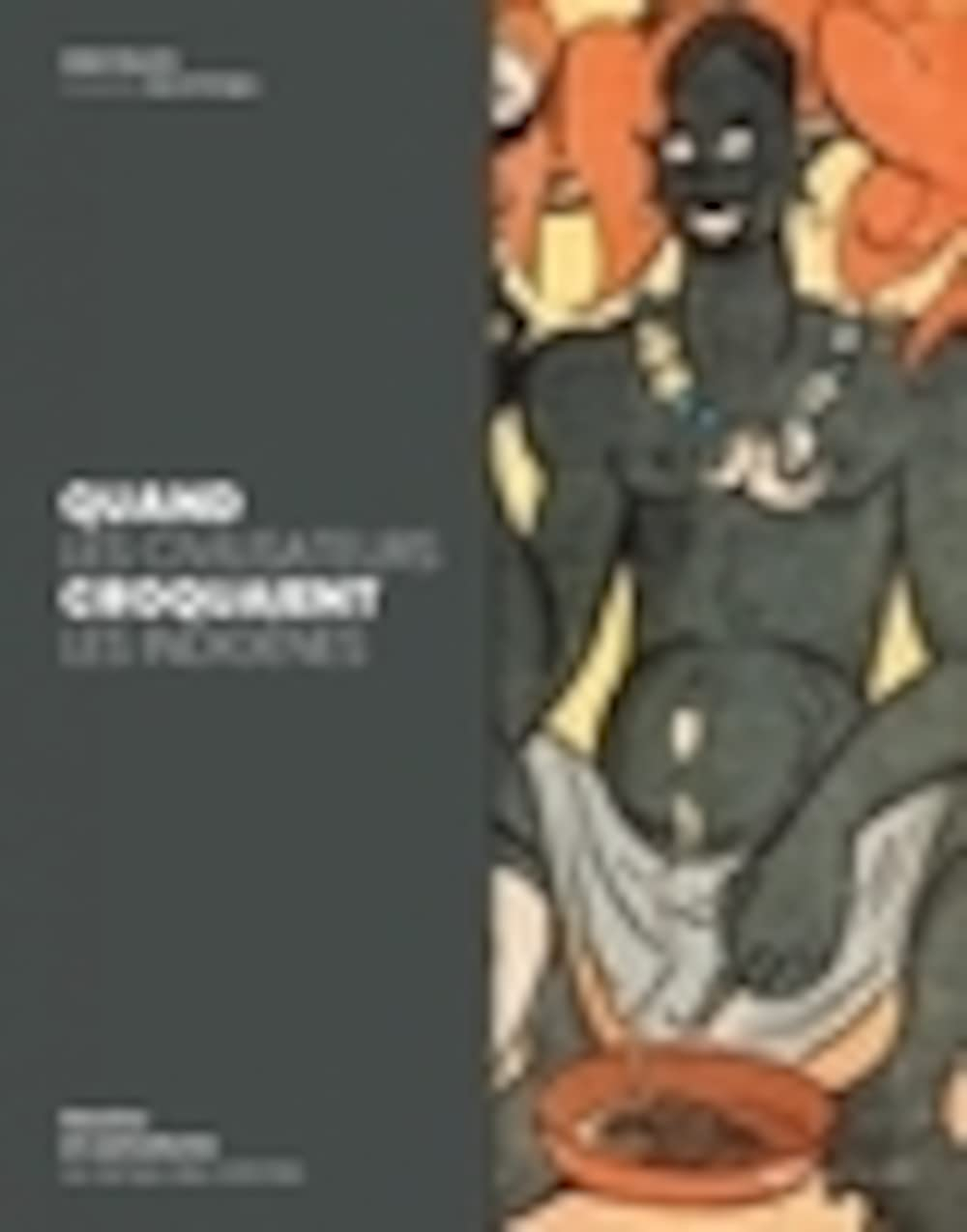 Quand les civilisateurs croquaient les indigènes : dessins et caricatures au temps des colonies