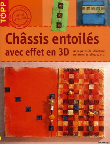 Châssis entoilés avec effet en 3D : avec pâtes de structure, peinture acrylique, etc.
