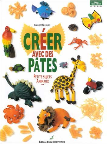 Créer avec des pâtes : petits sujets, animaux...