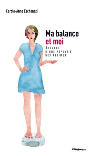 Ma balance et moi : journal d'une repentie des régimes