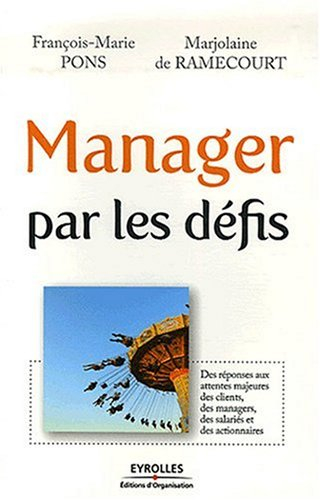 Manager par les défis : des réponses aux attentes majeures des clients, des managers, des salariés e