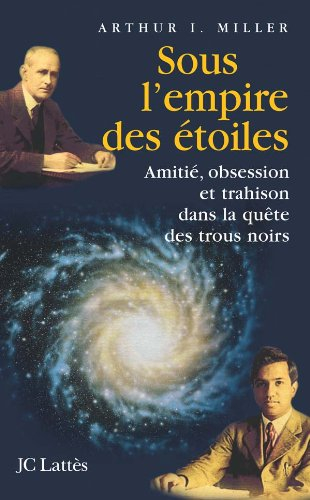 Sous l'empire des étoiles : amitié, obsession et trahison dans la quête des trous noirs
