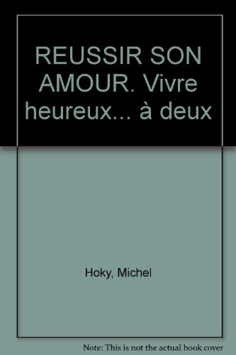 Réussir son amour : vivre heureux à deux