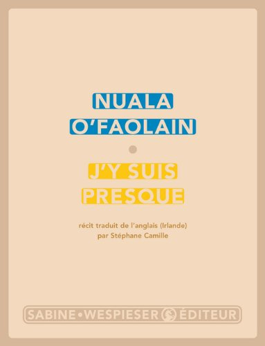 J'y suis presque : le parcours inachevé d'une femme de Dublin : récit