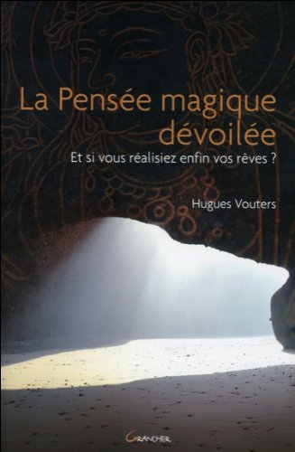 La pensée magique dévoilée : et si vous réalisiez enfin vos rêves ?