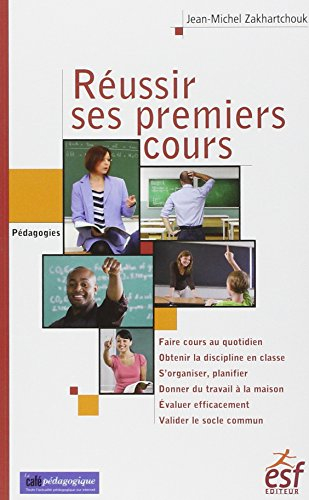 Réussir ses premiers cours : faire cours au quotidien, obtenir la discipline en classe, s'organiser,