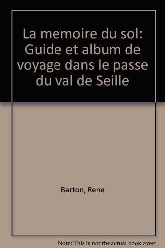 la mémoire du sol / guide et album de voyage dans le passe du val de seille