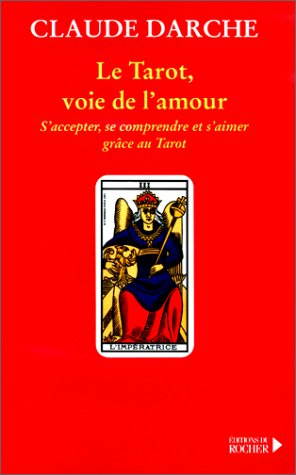 Le tarot, voie de l'amour : s'accepter, se comprendre et s'aimer grâce au tarot