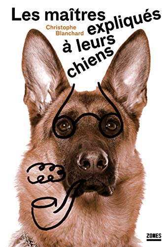 Les maîtres expliqués à leurs chiens : essai de sociologie canine