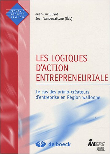 Les logiques d'action entrepreneuriale : cas des primo-créateurs d'entreprise en région wallonne