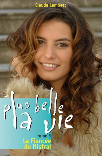 Plus belle la vie. Vol. 4. La fiancée du Mistral