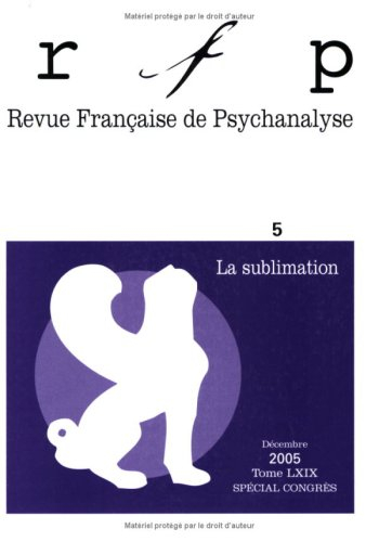 Revue française de psychanalyse, n° 5 (2005). La sublimation