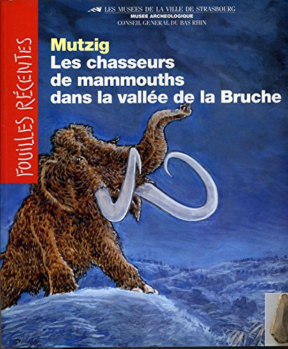 mutzig, les chasseurs de mammouths dans la vallee de la bruche