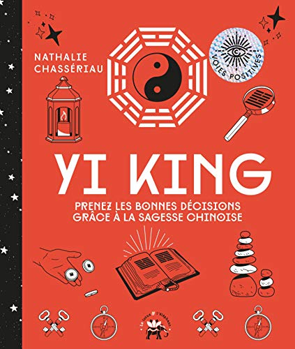 Yi king : prenez les bonnes décisions grâce à la sagesse chinoise