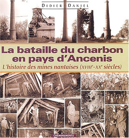 La bataille du charbon en pays d'Ancenis ou L'histoire des mines nantaises (XVIIIe-XXe siècles)