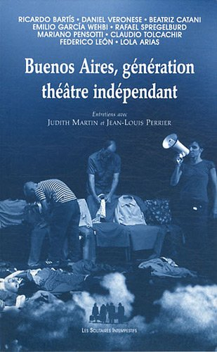 Buenos Aires, génération théâtre indépendant : entretiens avec Judith Martin et Jean-Louis Perrier