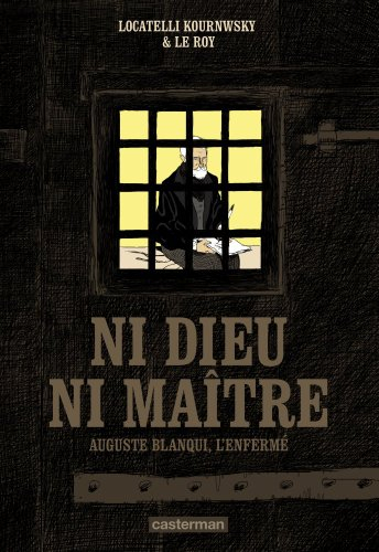 Ni Dieu ni maître : Auguste Blanqui, l'enfermé
