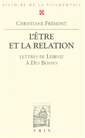 L'être et la relation : avec trente-sept lettres de Leibniz au R.P. Des Bosses