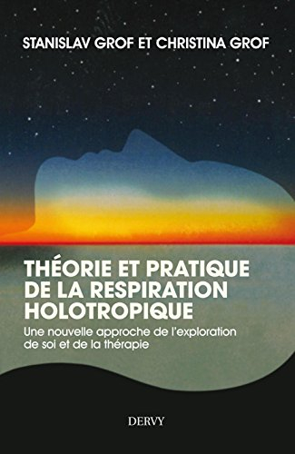 Théorie et pratique de la respiration holotropique : une nouvelle approche de l'exploration de soi e