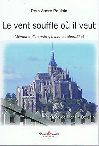Le vent souffle où il veut - Mémoires d'un prêtre, d'hier à aujourd'hui