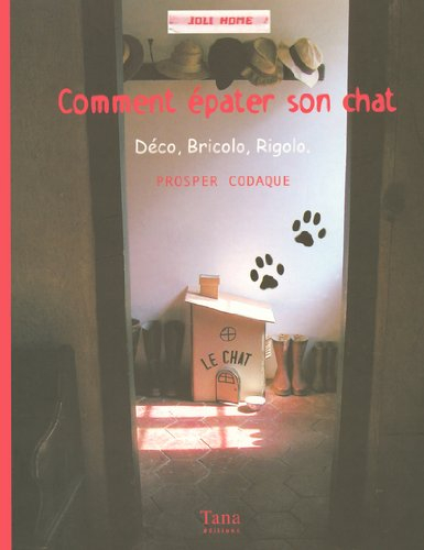 Comment épater son chat : déco, bricolo, rigolo
