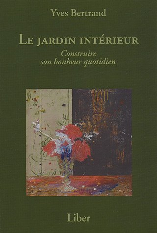 le jardin intérieur : construire son bonheur quotidien