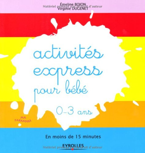 Activités express pour bébé, 0-3 ans : en moins de 15 minutes
