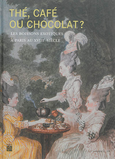 Thé, café ou chocolat ? : les boissons exotiques à Paris au XVIIIe siècle : Musée Cognacq-Jay, du 27