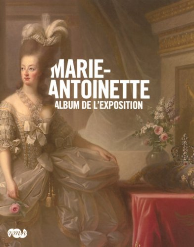 Marie-Antoinette : album de l'exposition : exposition, Paris, Galerie nationale du Grand Palais, 17 
