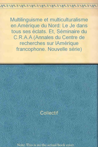 Annales du CRAA, n° 17. Multilinguisme et multiculturalisme en Amérique du Nord : le Je dans tous se