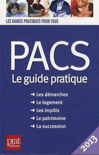 Pacs, le guide pratique : les démarches, le logement, les impôts, le patrimoine, la succession