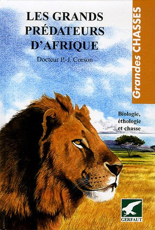 Les grands prédateurs d'Afrique : biologie, éthologie et chasse