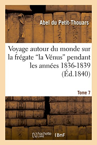 Voyage autour du monde sur la frégate 'la Vénus' pendant les années 1836-1839. Tome 7