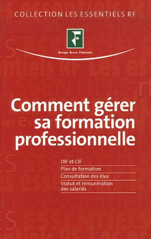 Comment gérer sa formation professionnelle : DIF et CIF, plan de formation, consultation des élus, s
