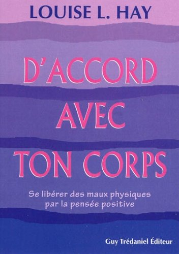 D'accord avec ton corps : se libérer des maux physiques par la pensée positive