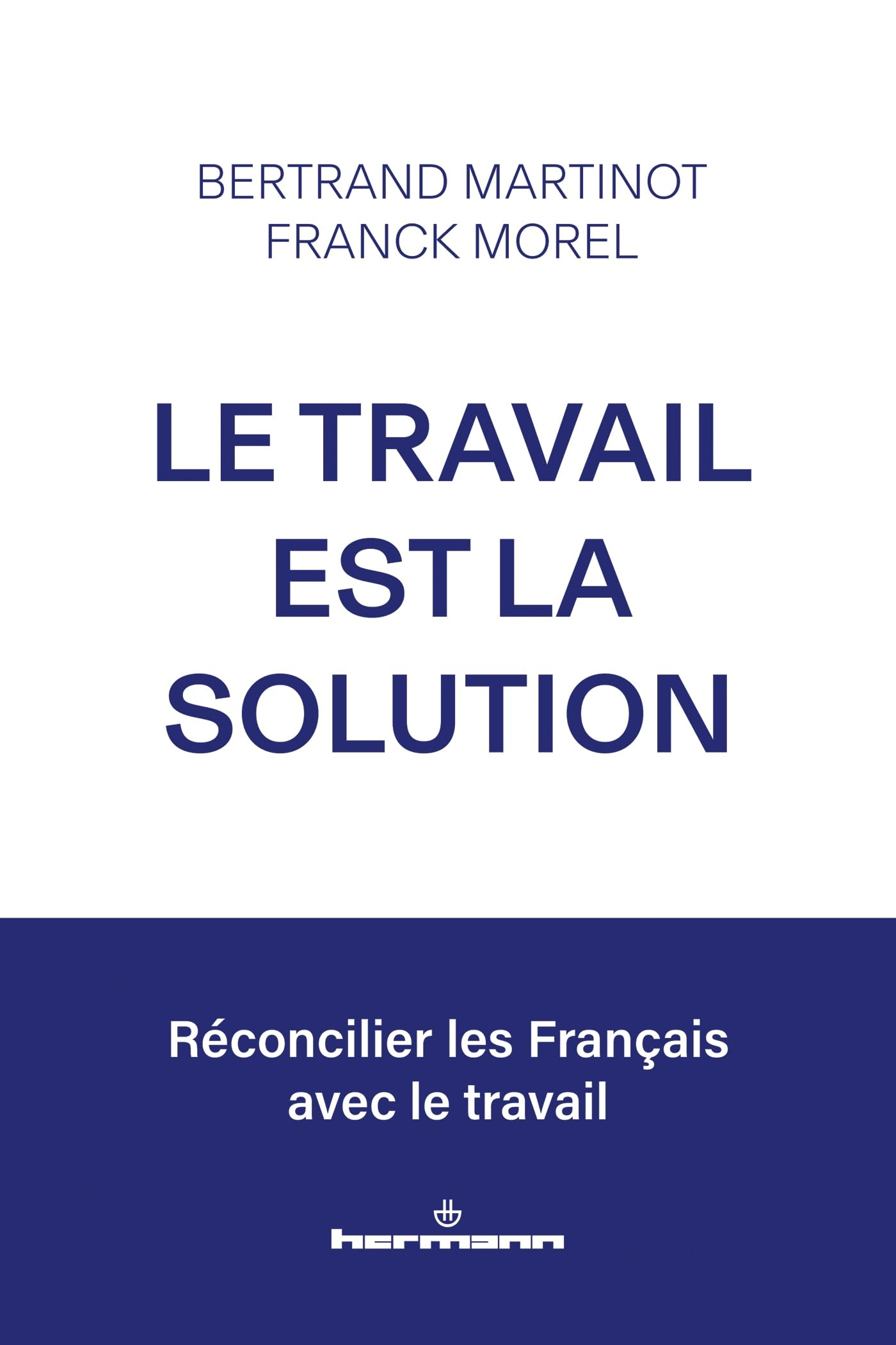 Le travail est la solution : réconcilier les Français avec le travail