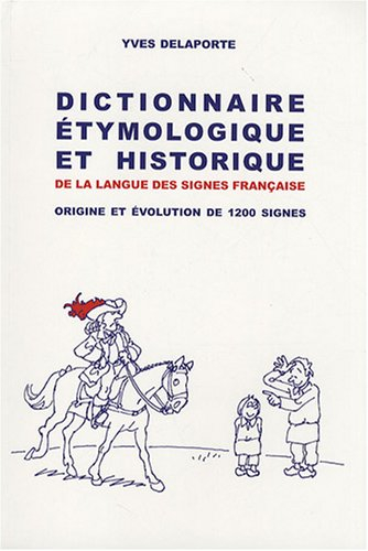 Dictionnaire étymologique et historique de la langue des signes française: Origine et évolution de 1