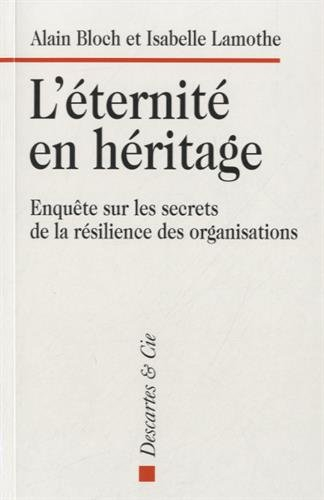 L'éternité en héritage : enquête sur les secrets de la résilience des organisations