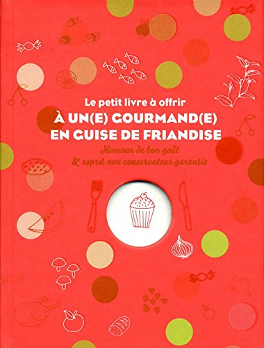 Le petit livre à offrir à un(e) gourmand(e) en guise de friandise : humour de bon goût & esprit non 