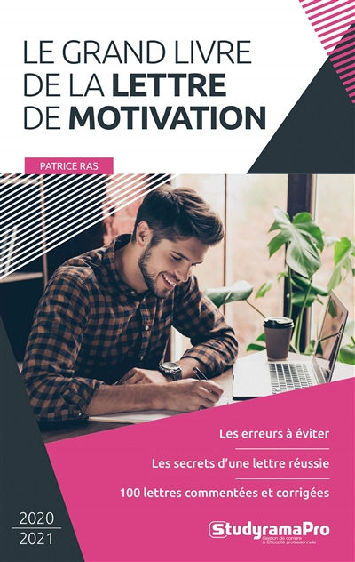 Le grand livre de la lettre de motivation : les erreurs à éviter, les secrets d'une lettre réussie, 