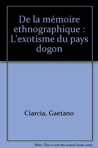 De la mémoire ethnographique : l'exotisme du pays Dogon
