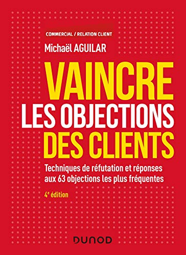 Vaincre les objections des clients : techniques de réfutation et réponses aux 63 objections les plus