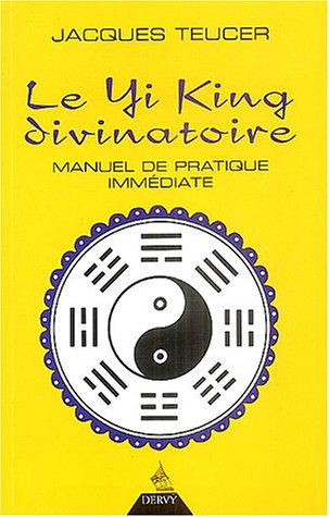 Le Yi-king divinatoire : manuel de pratique immédiate
