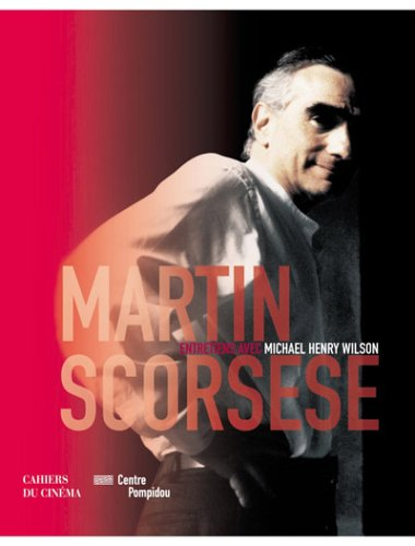 Martin Scorsese : entretiens avec Michael Henry Wilson