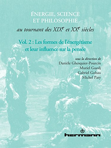 Energie, science et philosophie au tournant des XIXe et XXe siècles. Vol. 2. Les formes de l'énergét
