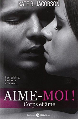 Aime-moi ! : corps et âme