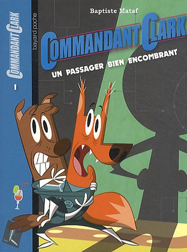 Commandant Clark. Vol. 1. Un passager bien encombrant