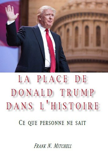 La place de Donald Trump dans l'histoire : ce que personne ne sait