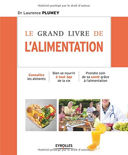 Le grand livre de l'alimentation : connaître les aliments, bien se nourrir à tout âge de la vie, pre